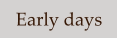 Early days