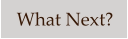 What Next?
