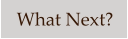 What Next?